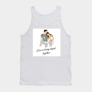 Love is being stupid together Tank Top